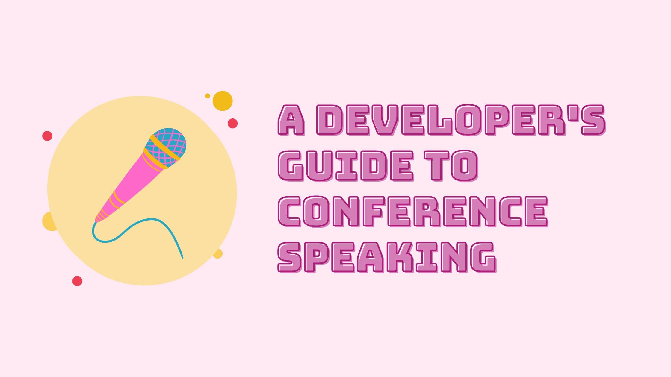 A Developer's Guide To Conference Speaking